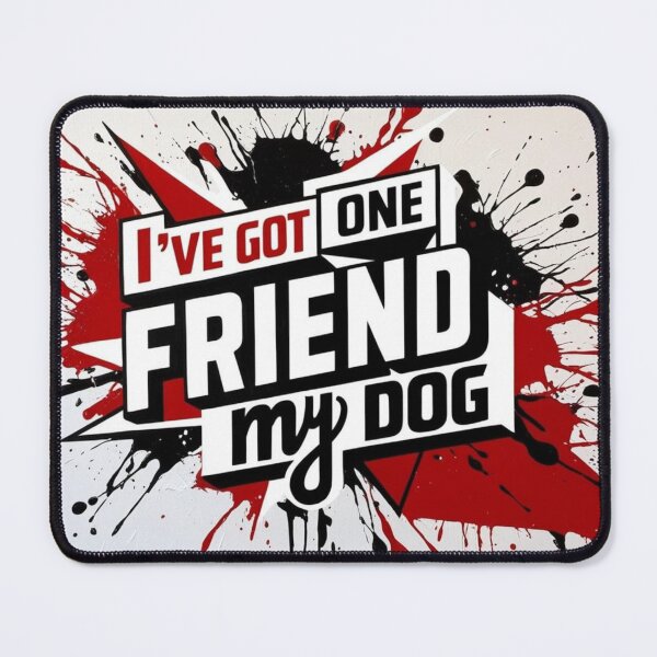 Item preview, I've got one friend -my dog designed and sold by Inkoverse32.