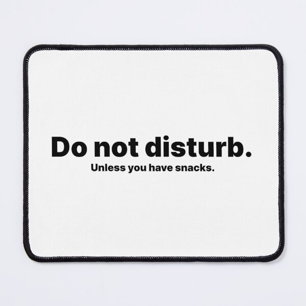 Item preview, Do not disturb. Unless you have snacks | Black text designed and sold by ThingsOnTees.