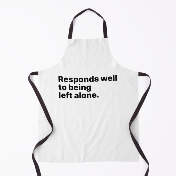 Item preview, Responds well to being left alone | Black text designed and sold by ThingsOnTees.