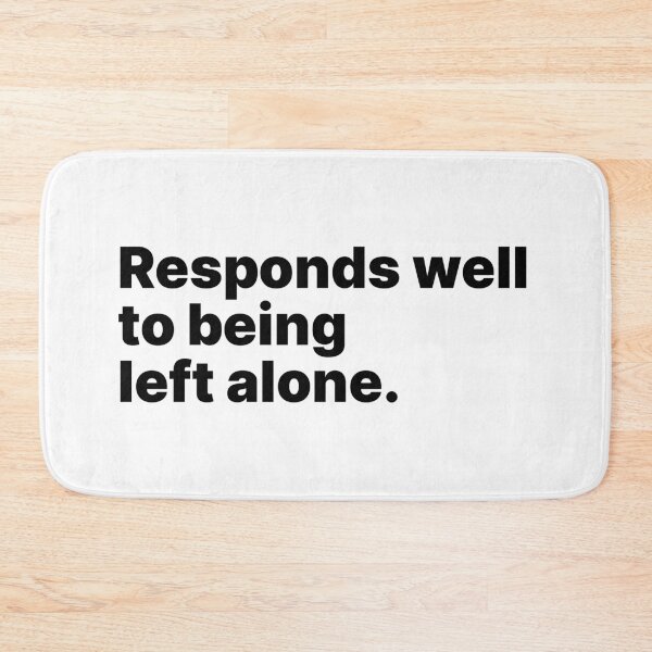 Item preview, Responds well to being left alone | Black text designed and sold by ThingsOnTees.