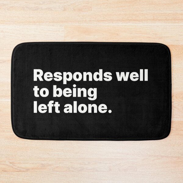 Item preview, Responds well to being left alone | White text designed and sold by ThingsOnTees.