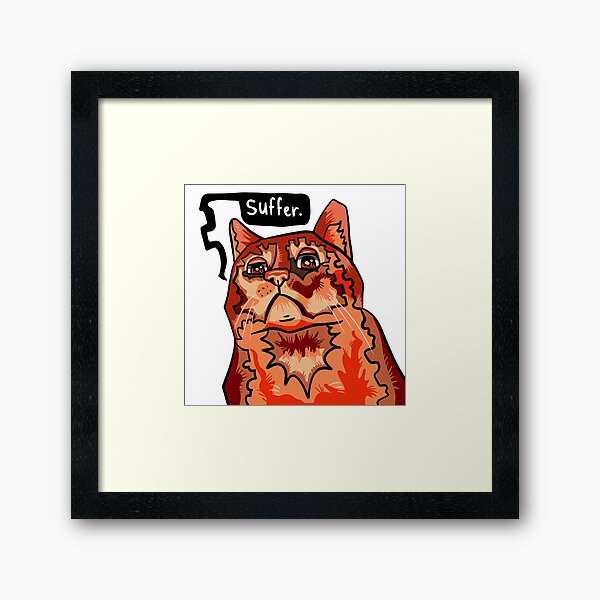 Item preview, suffer cat meme designed and sold by heyimleo.