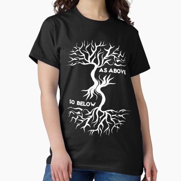 As Above so Below Classic T-Shirt