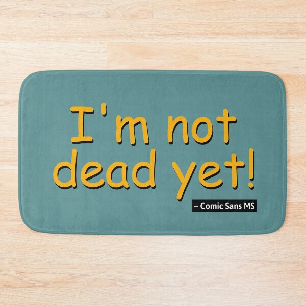 Item preview, I'm not dead yet! – Comic Sans MS designed and sold by knappidesign.