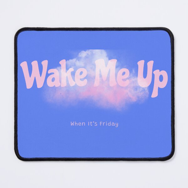 Item preview, Wake Me Up When It’s Friday designed and sold by PrintHorizonD.