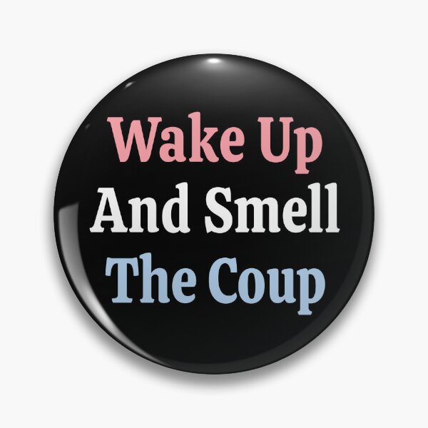 Item preview, Wake Up Smell Coup Pins Stickers Magnets Hats Stop Coup  Fight Coup d'etat Anti Trump Stop Elon & Trump Project 2025 Democrats Pins Resistance designed and sold by allfreelance.
