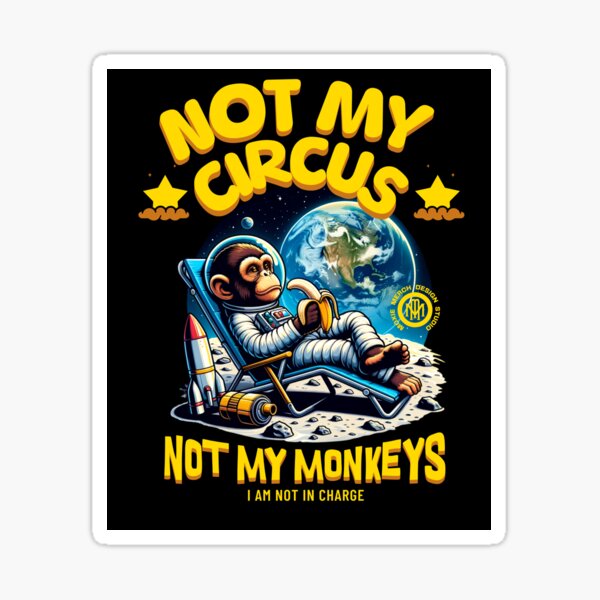 Item preview, Not My Circus, Not My Monkeys (Space) designed and sold by Moxie Merch Design Studio.