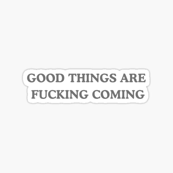 Item preview, GOOD THINGS ARE FUCKING COMING designed and sold by Clounge.