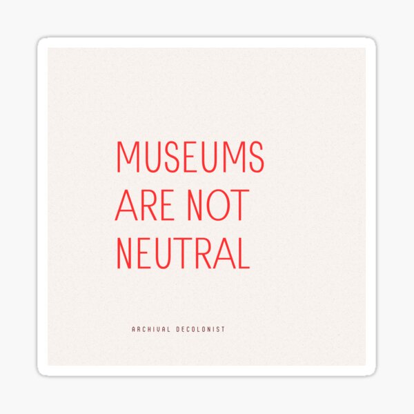 Item preview, museums are not neutral  designed and sold by Archival Decolonist .