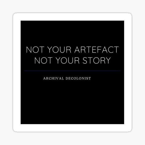 Item preview, Not your artefact. Not your story. designed and sold by Archival Decolonist .