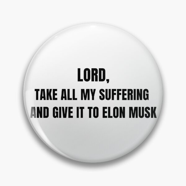 Item preview, Lord take all my suffering and give it to Elon Musk designed and sold by bugshoujo.