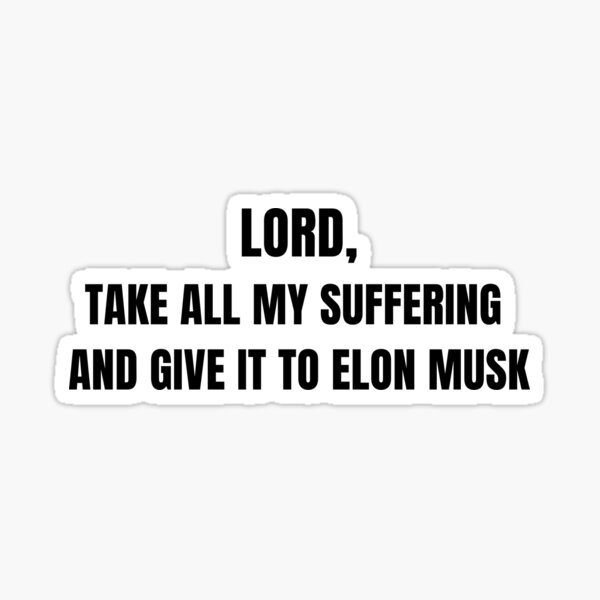 Artikel-Vorschau von Herr, nimm all mein Leid und gib es Elon Musk, designt und verkauft von bugshoujo.