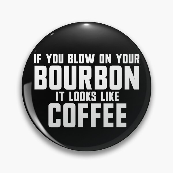 Item preview, If You Blow On Your Bourbon It Looks Like Coffee Gear designed and sold by DynamicDesign.