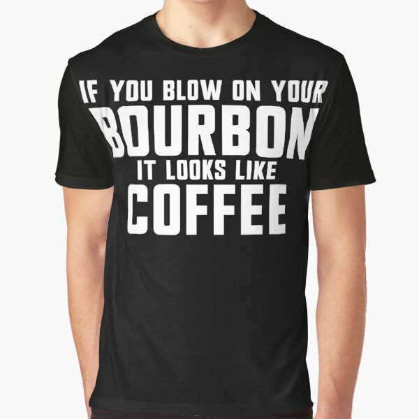 Item preview, If You Blow On Your Bourbon It Looks Like Coffee Gear designed and sold by DynamicDesign.