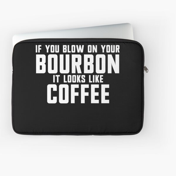 Item preview, If You Blow On Your Bourbon It Looks Like Coffee Gear designed and sold by DynamicDesign.