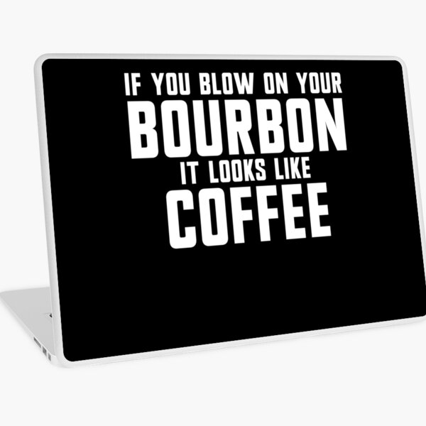 Item preview, If You Blow On Your Bourbon It Looks Like Coffee Gear designed and sold by DynamicDesign.