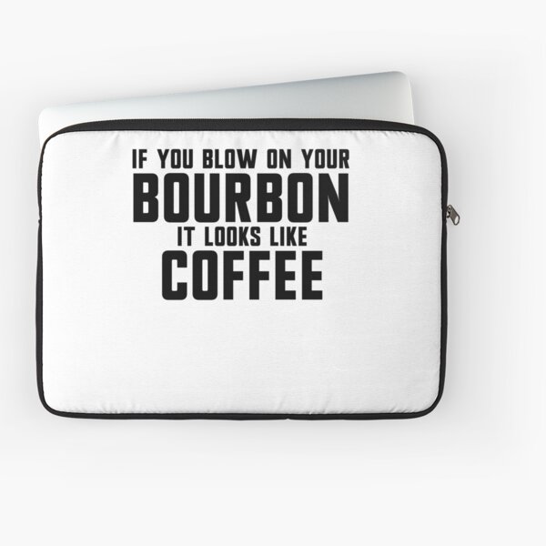 Item preview, If You Blow On Your Bourbon It Looks Like Coffee Gear designed and sold by DynamicDesign.