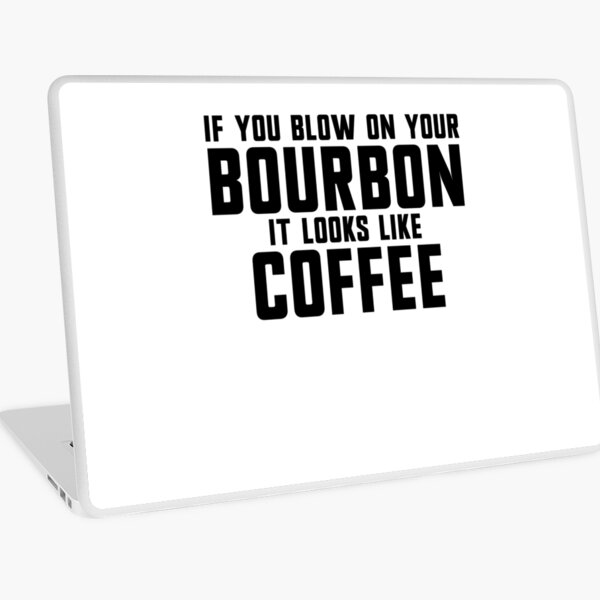 Item preview, If You Blow On Your Bourbon It Looks Like Coffee Gear designed and sold by DynamicDesign.