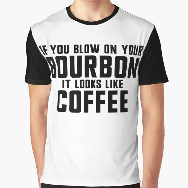 Item preview, If You Blow On Your Bourbon It Looks Like Coffee Gear designed and sold by DynamicDesign.
