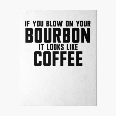 Item preview, If You Blow On Your Bourbon It Looks Like Coffee Gear designed and sold by DynamicDesign.