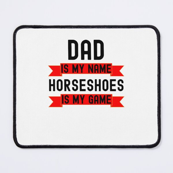 Item preview, Dad is my name Horseshoes is my game funny Horseshoes player designed and sold by snowry.