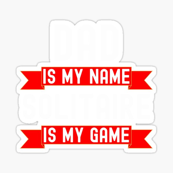 Item preview, Dad is my name Solitaire is my game funny Solitaire humor designed and sold by snowry.