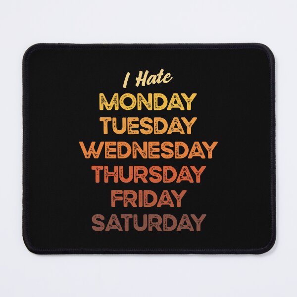Item preview, I hate Monday, Tuesday, Wednesday, Thursday, Friday, Saturday. designed and sold by Hatitudeology.