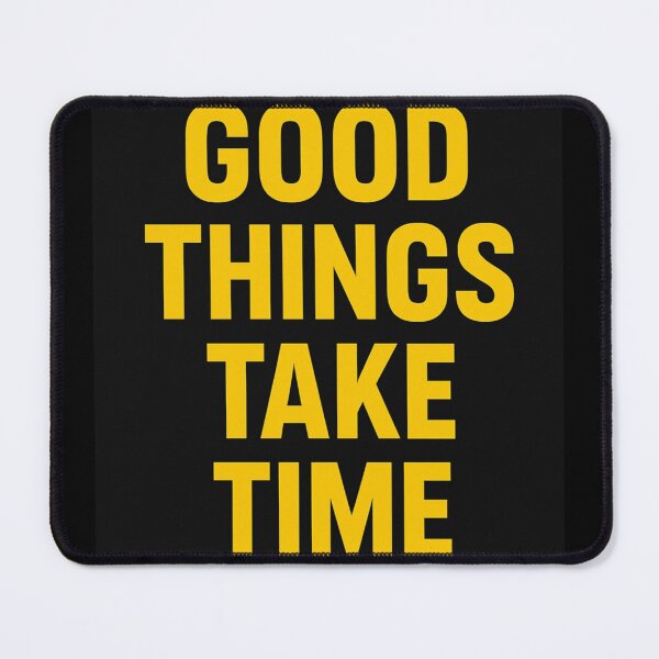 Item preview, Good Things Take Time designed and sold by Thunder503.
