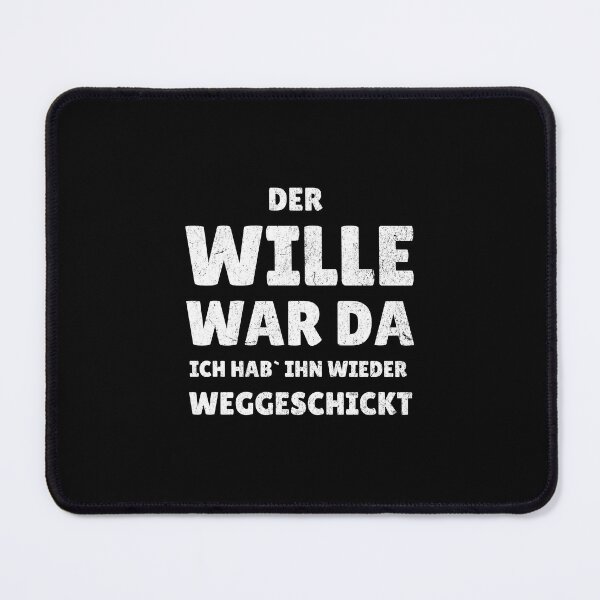Artikelvorschau, Der Wille war da, ich hab`ihn wieder weggeschickt - lustiger Spruch entworfen und verkauft von Pflugart.