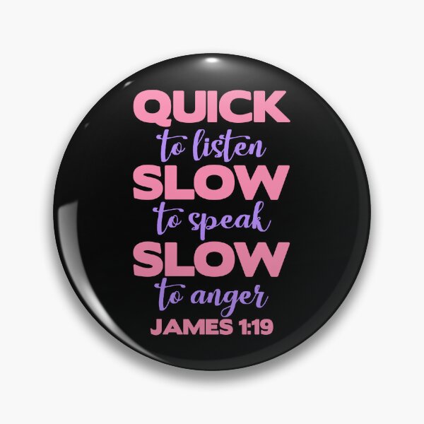Item preview, James 1:19 Quick to Listen Slow to Speak Slow to Anger designed and sold by plushism.