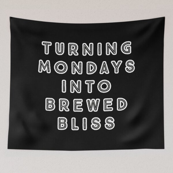 Item preview, Turning Mondays into Brewed Bliss. designed and sold by Nomad-Maynard.