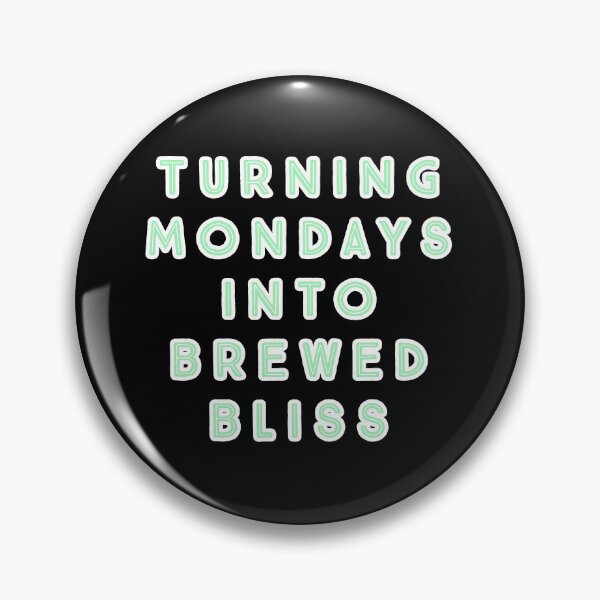 Item preview, Turning Mondays into Brewed Bliss. designed and sold by Nomad-Maynard.