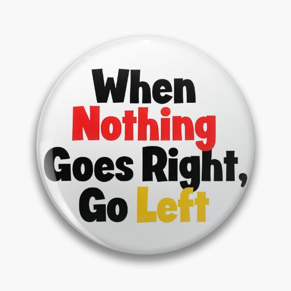 Item preview, When Nothing Goes Right, Go Left designed and sold by Ninoshik.