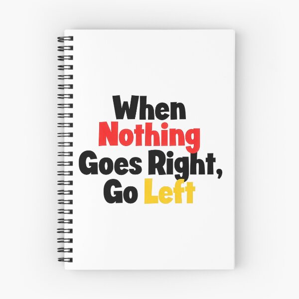 Item preview, When Nothing Goes Right, Go Left designed and sold by Ninoshik.