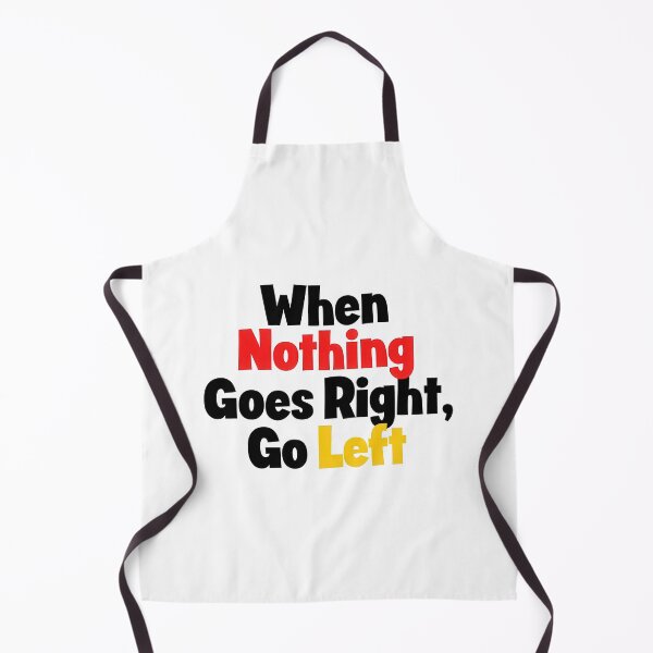 Item preview, When Nothing Goes Right, Go Left designed and sold by Ninoshik.