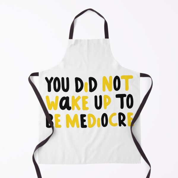 Item preview, You Did Not Wake Up to Be Mediocre designed and sold by Ninoshik.
