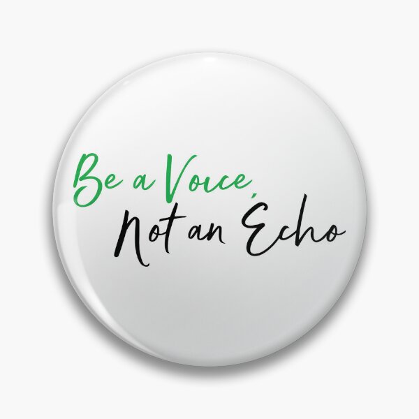 Item preview, Be a Voice, Not an Echo designed and sold by Ninoshik.
