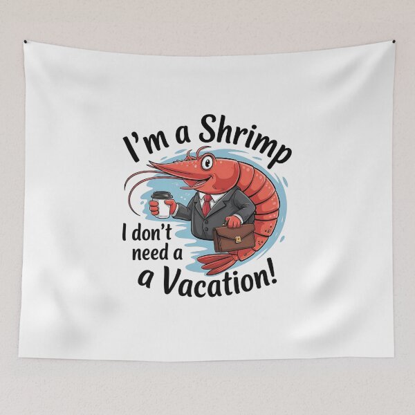 Item preview, Funny Shrimp Says I Don't Need a Vacation!  designed and sold by ATOTI.