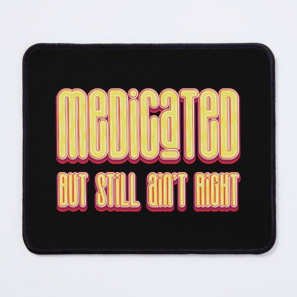 Item preview, Medicated But Still Ain't Right - Funny Saying designed and sold by Whimsical Thinker.