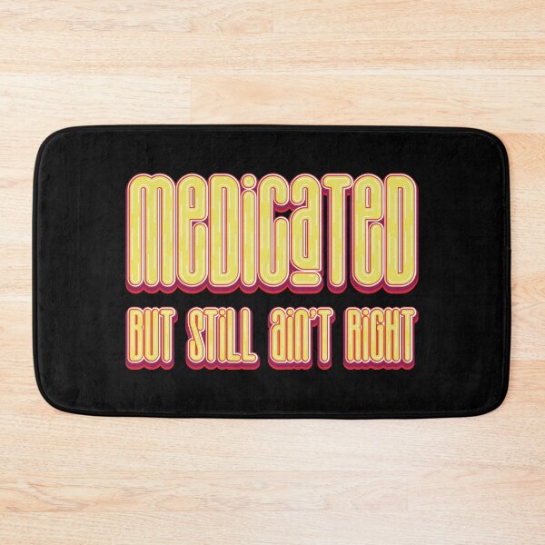 Item preview, Medicated But Still Ain't Right - Funny Saying designed and sold by Whimsical  Thinker.