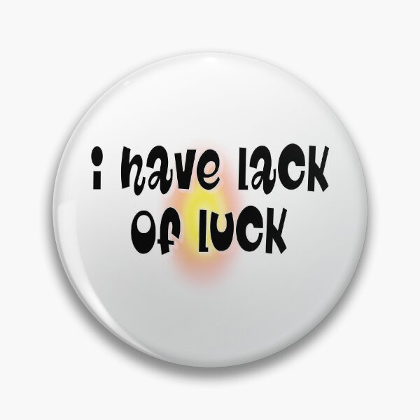 Item preview, I Have Lack of Luck – Funny & Relatable Quote Design – Humor Gift Idea designed and sold by sednalafandy79.