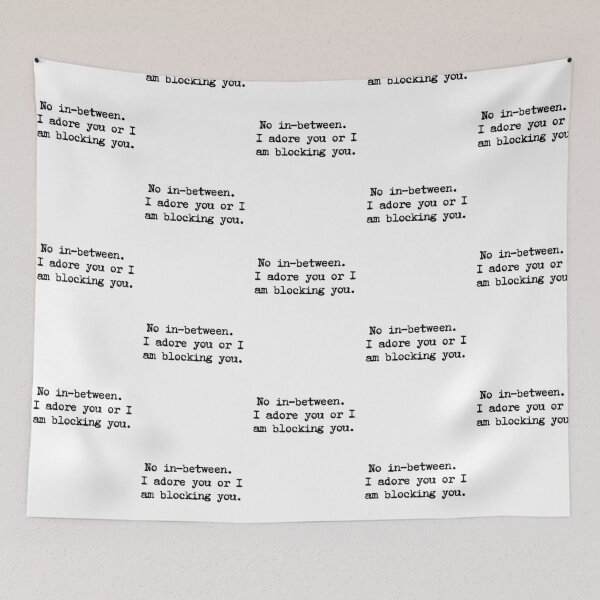 Item preview, No in-between. I adore you or I am blocking you.  designed and sold by Savage.SelfHelp .