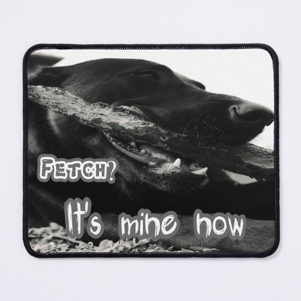 Item preview, Fetch? It's Mine Now designed and sold by Surreallytee.