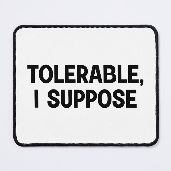 Item preview, Tolerable I Suppose designed and sold by designing01Ar3.