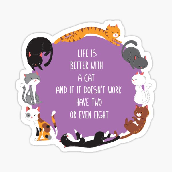 Life is better with cats Sticker