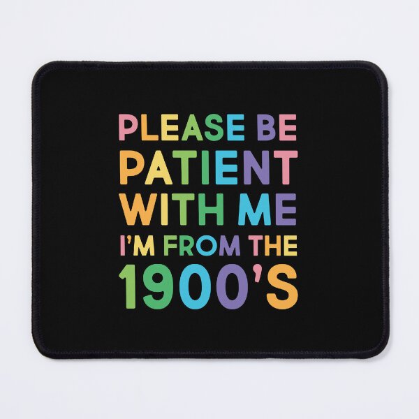 Item preview, Please be patient with me, I'm from the 1900's designed and sold by magicbeanbuyer.