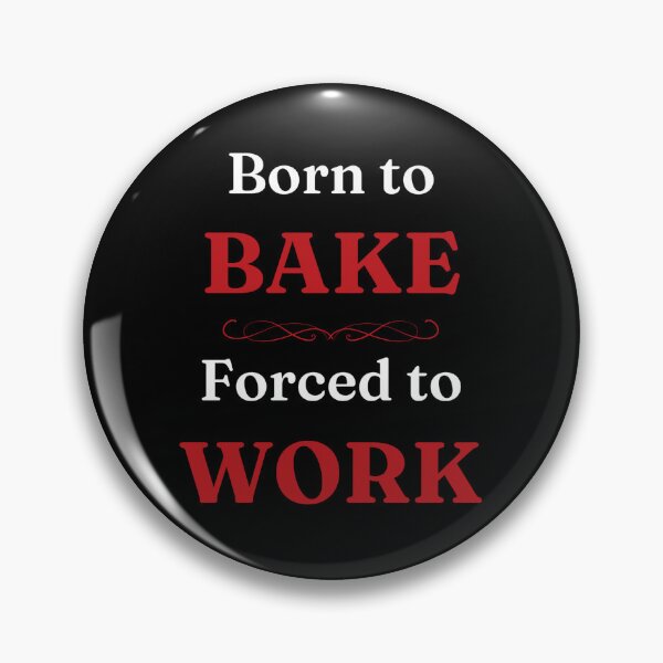 Item preview, Born to Bake, Forced to Work designed and sold by DixieGirlStudio.