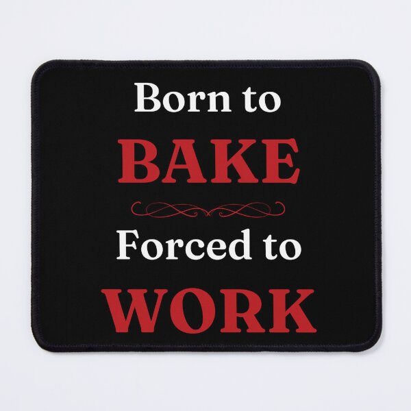 Item preview, Born to Bake, Forced to Work designed and sold by DixieGirlStudio.