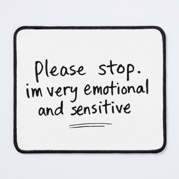Item preview, please stop. im very emotional and sensitive designed and sold by Fox-printing.