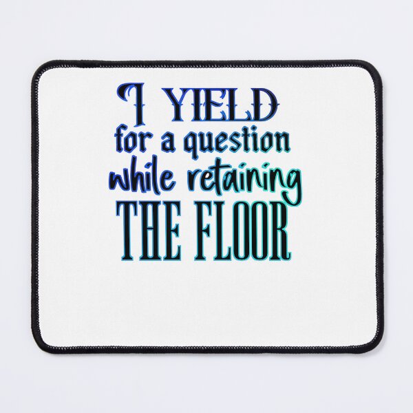 Item preview, I Yield for a Question while Retaining the Floor designed and sold by Timeforplay.